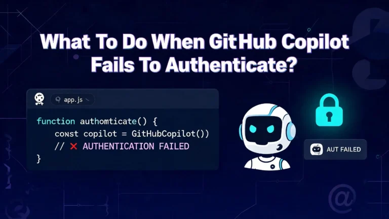 What To Do When GitHub Copilot Fails To Authenticate?