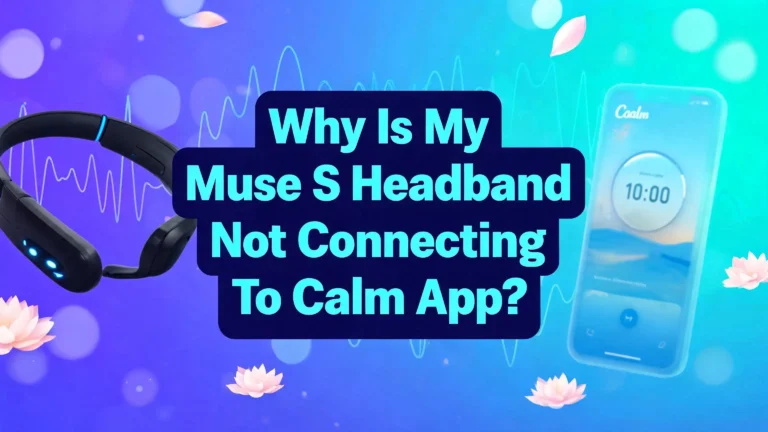 Why Is My Muse S Headband Not Connecting To Calm App?